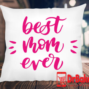 Best Mom Ever Cushion (Customized)